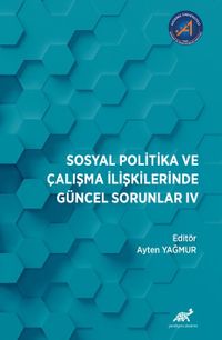 Sosyal Politika ve Çalışma İlişkilerinde Güncel Sorunlar: IV