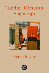 “Kadın” Olmanın Saçmalığı