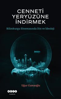 Cenneti Yeryüzüne İndirmek & Bilimkurgu Sinemasında Din ve İdeoloji