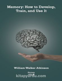 Memory:How to Develop, Train, and Use It