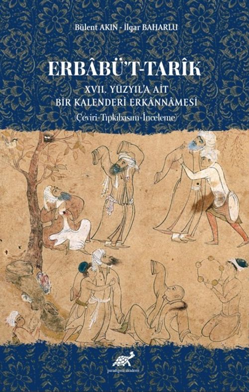 Erbabü't-Tarîk XVII. Yüzyıl'a Ai̇t Bi̇r Kalenderi̇ Erkannamesi̇ (Çeviri-Tıpkıbasım-İnceleme) 