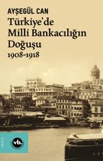 Türkiye'de Milli Bankacılığın Doğuşu (1908-1918)
