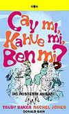 &Ccedil;ay mı, Kahve mi, Ben mi?