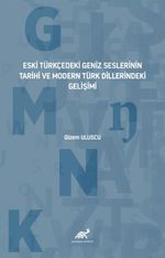 Eski Türkçedeki Geniz Seslerinin Tarihî ve Modern Türk Dillerindeki Gelişimi