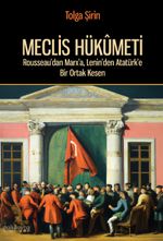 Meclis Hükümeti - Rousseau'dan Marx'a, Lenin'den Atatürk'e Bir Ortak Kesen