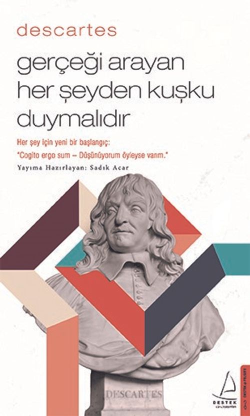 Descartes / Gerçeği Arayan Her Şeyden Kuşku Duymalıdır