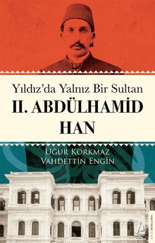 Yıldız'da Yalnız Bir Sultan II. Abdülhamid Han