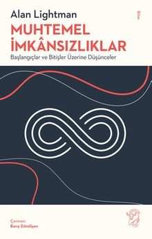 Muhtemel İmkansızlıklar & Başlangıçlar ve Bitişler Üzerine Düşünceler