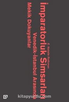 İmparatorluk Simsarları & Venedik-İstanbul Arasında Mekik Dokuyanlar - E. Natalie Rothman