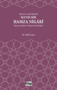 Aksiyon ve Aşk Mürşidi Seyyid Mir Hamza Nigari & Hayatı Eserleri ve Tasavvufi Görüşleri