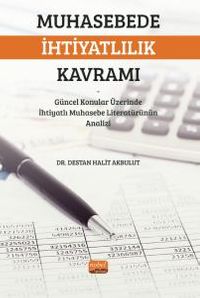 Muhasebede İhtiyatlılık Kavramı & Güncel Konular Üzerinde İhtiyatlı Muhasebe Literatürünün Analizi