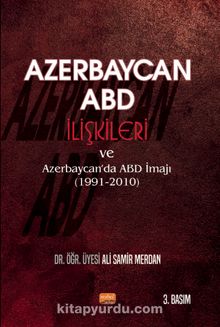 Azerbaycan-ABD İlişkileri ve Azerbaycan’da ABD İmajı (1991-2010)