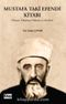 Mustafa Takî Efendi Kitabı (Hayatı, Düşünce, Dünyası ve Eserleri)