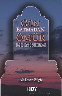 Gün Batmadan Ömür Bitmeden 