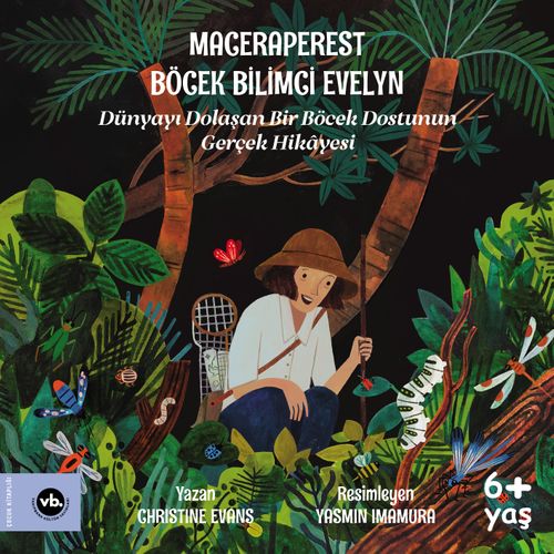 Maceraperest Böcek Bilimci Evelyn & Dünyayı Dolaşan Bir Böcek Dostunun Gerçek Hikayesi