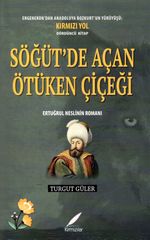 Söğüt'de Açan Ötüken Çiçeği & Ertuğrul Neslinin Romanı