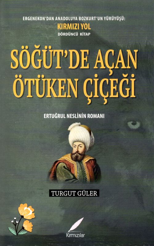 Söğüt'de Açan Ötüken Çiçeği & Ertuğrul Neslinin Romanı
