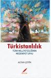 Türkistanlılık & Türk Milliyetçilerinin Medeniyet Ufku