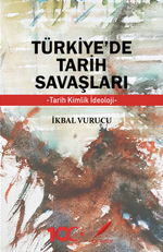 Türkiye'de Tarih Savaşları & Tarih, Kimlik, İdeoloji