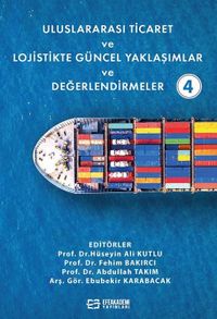 Uluslararası Ticaret ve Lojistikte Güncel Yaklaşımlar ve Değerlendirmeler 4
