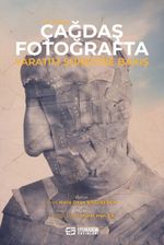 XXI. Yüzyıl Çağdaş Fotoğrafta Yaratım Sürecine Bakış