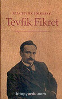 Tevfik Fikret Hayatı-San'atı-Şahsiyeti - Rıza Tevfik Bölükbaşı