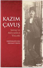 Kazım Çavuş & Savaş ve Mücadele Yılları  
