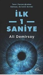 Tanrı Parçacığından Güneşe, Evrenin Evrimi  İlk 1 Saniye