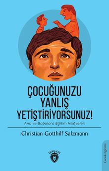 Çocuğunuzu Yanlış Yetiştiriyorsunuz! & Ana ve Babalara Eğitim Hikayeleri