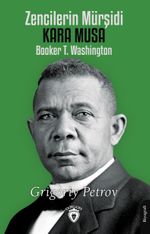Zencilerin Mürşidi Kara Musa Booker T. Washington 