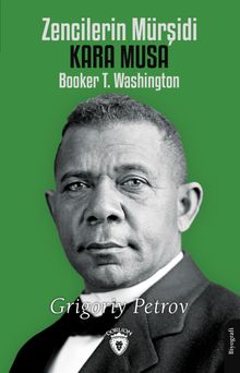 Zencilerin Mürşidi Kara Musa Booker T. Washington 
