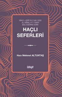 İbnü’l-Esîr’in (1160–1232) el-Kamil fi’t-Tarih Adlı Eserine Göre Haçlı Seferleri