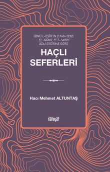 İbnü’l-Esîr’in (1160–1232) el-Kamil fi’t-Tarih Adlı Eserine Göre Haçlı Seferleri