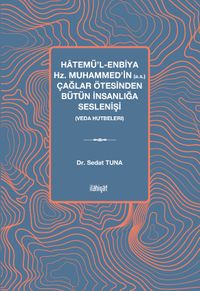 Hatemü'l-Enbiya Hz. Muhammed'in (a.s.) Çağlar Ötesinden Bütün İnsanlığa Seslenişi (Veda Hutbeleri)