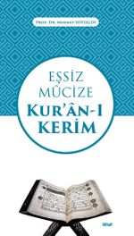 Eşsiz Mûcize Kur'an-ı Kerim