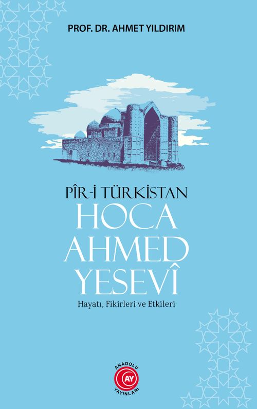 Pîr-İ Türkistan Hoca Ahmed Yesevî & Hayatı, Fikirleri ve Etkileri 