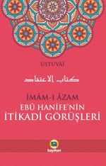 İmam-ı Azam Ebu Hanife'nin İtikadi Görüşleri