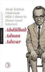 Ateşle İmtihan Günlerinde Hilal-i Ahmer'in Efsane Genel Sekreteri