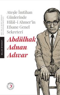Ateşle İmtihan Günlerinde Hilal-i Ahmer’in Efsane Genel Sekreteri