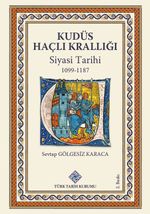 Kudüs Haçlı Krallığı Siyasi Tarihi (1099-1187)