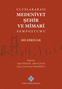 Uluslararası Medeniyet Şehir ve Mimari Sempozyumu Bildiriler