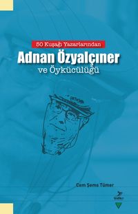 50 Kuşağı Yazarlarından Adnan Özyalçıner ve Öykücülüğü