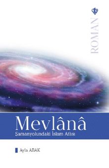 Mevlana - Samanyolundaki İslam Atlısı