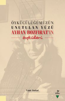 Öykücülüğümüzün Unutulan Yüzü Ayhan Bozfırat’ın Öyküleri