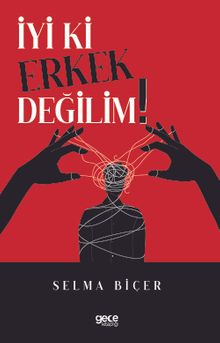 İyi ki Erkek Değilim!