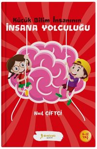 Küçük Bilim İnsanının İnsana Yolculuğu 