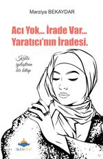 Acı Yok İrade Var Yaratıcının İradesi