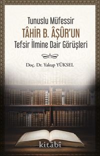 Tunuslu Müfessir Tahir B. Âşûr’un Tefsir İlmine Dair Görüşleri