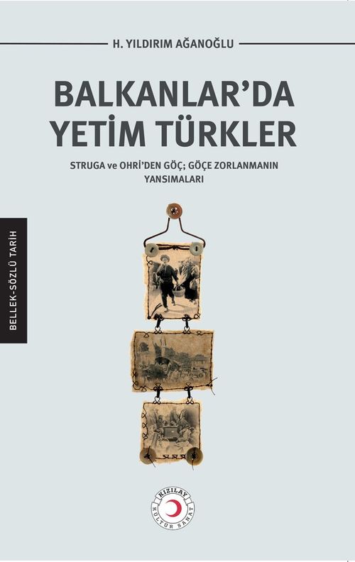 Balkanlar'da Yetim Türkler & Struga ve Ohri'den Göç; Göçe Zorlanmanın Yansımaları