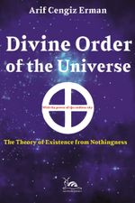 Divine Order Of The Universe & The Theory Of Existence From Nothingness